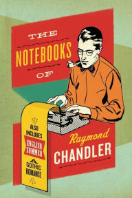 Title: The Notebooks of Raymond Chandler, Author: Raymond Chandler
