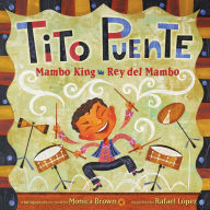 Title: Tito Puente, Mambo King/Tito Puente, Rey del Mambo: Bilingual English-Spanish, Author: Monica Brown