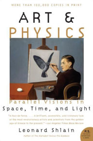 Title: Art & Physics: Parallel Visions in Space, Time, and Light, Author: Leonard Shlain