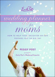 Title: Emily Post's Wedding Planner for Moms, Author: Peggy Post