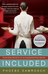 Title: Service Included: Four-Star Secrets of an Eavesdropping Waiter, Author: Phoebe Damrosch