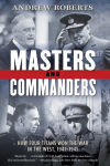 Alternative view 1 of Masters and Commanders: How Four Titans Won the War in the West, 1941-1945