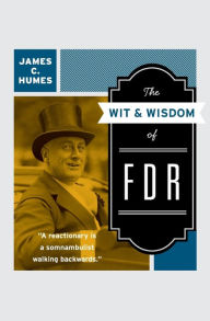 Title: The Wit & Wisdom of FDR, Author: James C. Humes