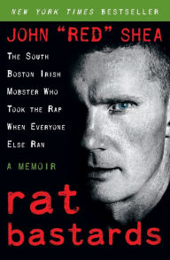 Title: Rat Bastards: The South Boston Irish Mobster Who Took the Rap When Everyone Else Ran, Author: John 
