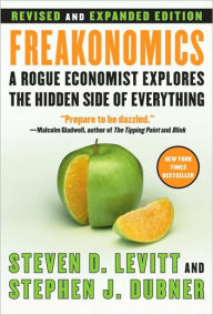 Title: Freakonomics: A Rogue Economist Explores the Hidden Side of Everything (Revised and Expanded), Author: Steven D. Levitt