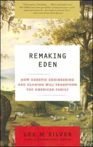 Title: Remaking Eden: How Genetic Engineering and Cloning Will Transform the American Family, Author: Lee M. Silver