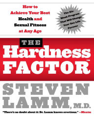 Title: The Hardness Factor (TM): How to Achieve Your Best Health and Sexual Fitness at Any Age, Author: Steven Lamm