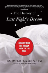 Title: History of Last Night's Dream: Discovering the Hidden Path to the Soul, Author: Rodger Kamenetz