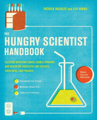 Title: Hungry Scientist Handbook: Electric Birthday Cakes, Edible Origami, and Other DIY Projects for Techies, Tinkerers, and Foodies, Author: Patrick Buckley