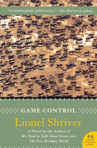 Title: Game Control: A Novel, Author: Lionel Shriver