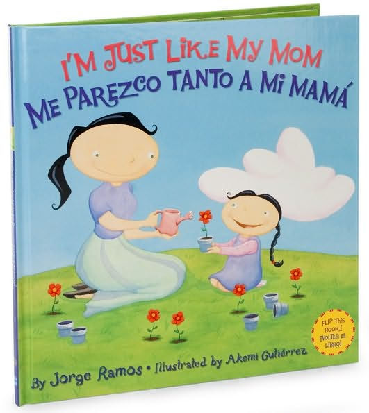 I'm Just Like My Mom; I'm Just Like My Dad/Me parezco tanto a mi mama; Me parez: Bilingual Spanish-English