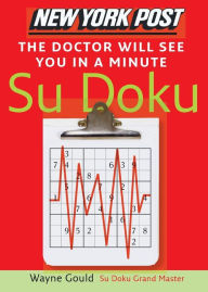 Title: New York Post The Doctor Will See You in a Minute Sudoku: The Official Utterly Addictive Number-Placing Puzzle, Author: Wayne Gould