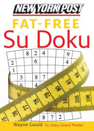 Title: New York Post Fat-Free Sudoku: The Official Utterly Addictive Number-Placing Puzzle, Author: Wayne Gould