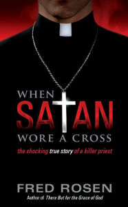 Title: When Satan Wore A Cross, Author: Fred Rosen