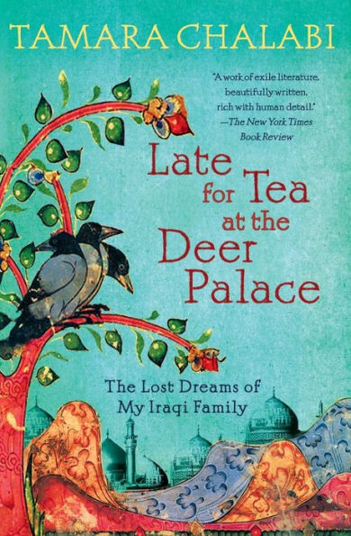 Late for Tea at the Deer Palace: The Lost Dreams of My Iraqi Family