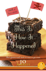 Title: This Is How It Happened (not a love story), Author: Jo Barrett