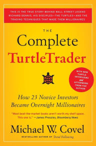 Title: The Complete TurtleTrader: How 23 Novice Investors Became Overnight Millionaires, Author: Michael W Covel