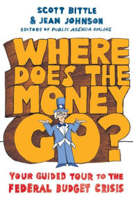 Title: Where Does the Money Go?: Your Guided Tour to the Federal Budget Crisis, Author: Scott Bittle