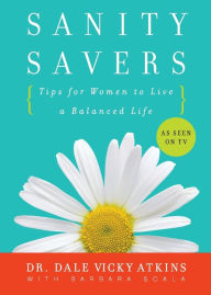 Title: Sanity Savers: Tips for Women to Live a Balanced Life, Author: Dale Vicky Atkins