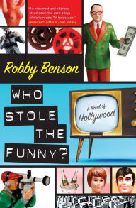 Title: Who Stole the Funny?: A Novel of Hollywood, Author: Robby Benson