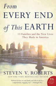 Title: From Every End of This Earth: 13 Families and the New Lives They Made in America, Author: Steven V. Roberts