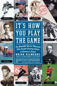 Title: It's How You Play the Game: The Powerful Sports Moments That Taught Lasting Values to America's Finest, Author: Brian Kilmeade