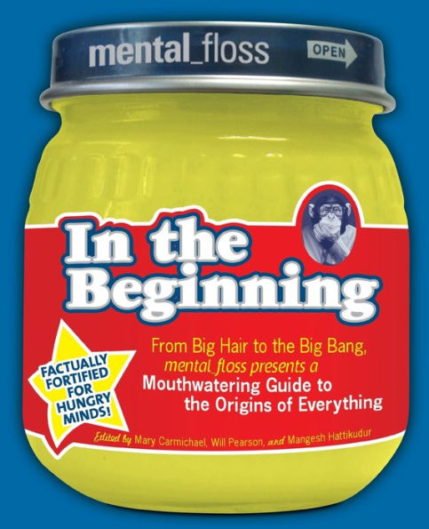 Mental Floss presents In the Beginning: From Big Hair to the Big Bang, mental_floss presents a Mouthwatering Guide to the Origins of Everything