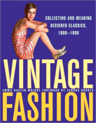 Title: Vintage Fashion: Collecting and Wearing Designer Classics, Author: Emma Baxter Wright