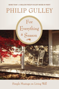 Title: For Everything a Season: Simple Musings on Living Well, Author: Philip Gulley