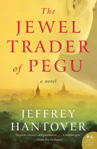 Title: The Jewel Trader of Pegu: A Novel, Author: Jeffrey Hantover