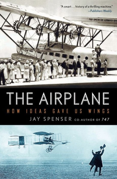 The Airplane: How Ideas Gave Us Wings