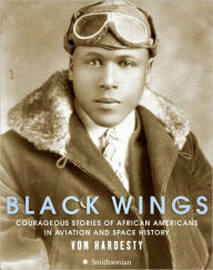 Title: Black Wings: Courageous Stories of African Americans in Aviation and Space History, Author: Von Hardesty