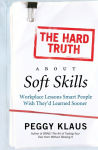 Alternative view 1 of Hard Truth about Soft Skills: WorkPlace Lessons Smart People Wish They'd Learned Sooner