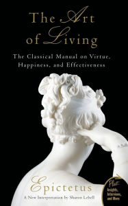 Title: The Art of Living: The Classical Manual on Virtue, Happiness, and Effectiveness, Author: Epictetus