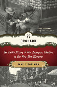 Title: 97 Orchard: An Edible History of Five Immigrant Families in One New York Tenement, Author: Jane Ziegelman