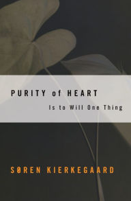 Title: Purity of Heart: Is To Will One Thing, Author: Soren Kierkegaard