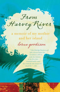 Title: From Harvey River: A Memoir of My Mother and Her Island, Author: Lorna Goodison