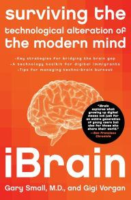 Title: iBrain: Surviving the Technological Alteration of the Modern Mind, Author: Gary Small