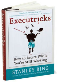 Title: Executricks: Or How to Retire While You're Still Working, Author: Stanley Bing