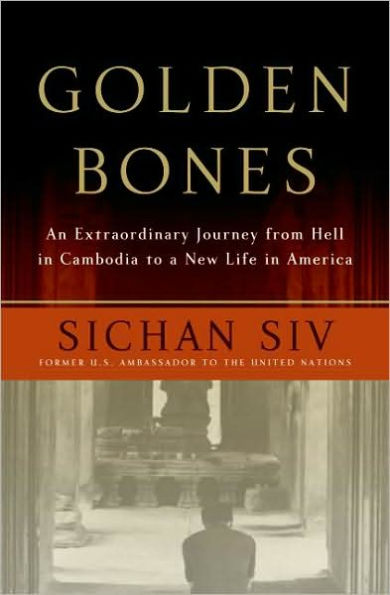 Golden Bones: An Extraordinary Journey from Hell in Cambodia to a New Life in America