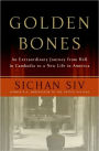 Golden Bones: An Extraordinary Journey from Hell in Cambodia to a New Life in America