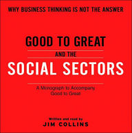 Title: Good to Great and the Social Sectors: Why Business Thinking Is Not the Answer, Author: Jim Collins