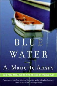 Title: Blue Water: A Novel, Author: A. Manette Ansay