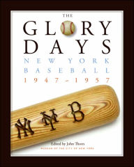 Title: The Glory Days: New York Baseball 1947-1957, Author: Museum of the City of New York