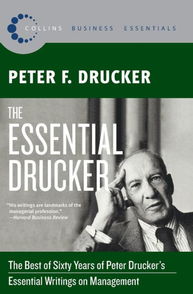 The Essential Drucker: The Best of Sixty Years of Peter Drucker's Essential Writings on Management