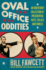 Title: Oval Office Oddities: An Irreverent Collection of Presidential Facts, Follies, and Foibles, Author: Bill Fawcett