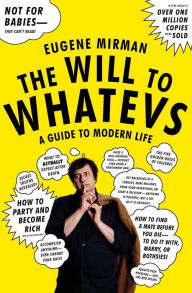 Title: Will to Whatevs: A Guide to Modern Life, Author: Eugene Mirman