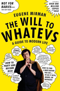Title: The Will to Whatevs: A Guide to Modern Life, Author: Eugene Mirman