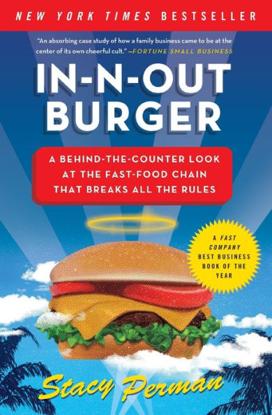 In-N-Out Burger: A Behind-the-Counter Look at the Fast-Food Chain That Breaks All Rules