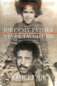 Title: Jokes My Father Never Taught Me: Life, Love, and Loss with Richard Pryor, Author: Rain Pryor